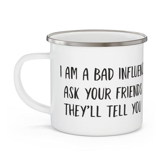 Phoenix Enamel Camping Mug — “I Am a Bad Influence” Funny Quote Camping Coffee Cup
