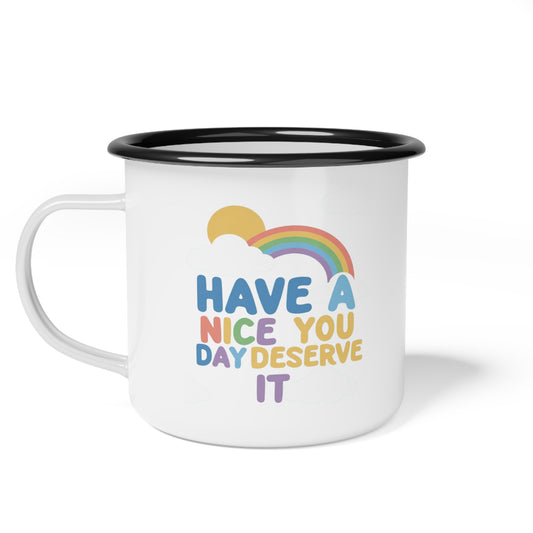 Phoenix Enamel Camp Cup — "Have a Nice Day You Deserve It" Rainbow Mug