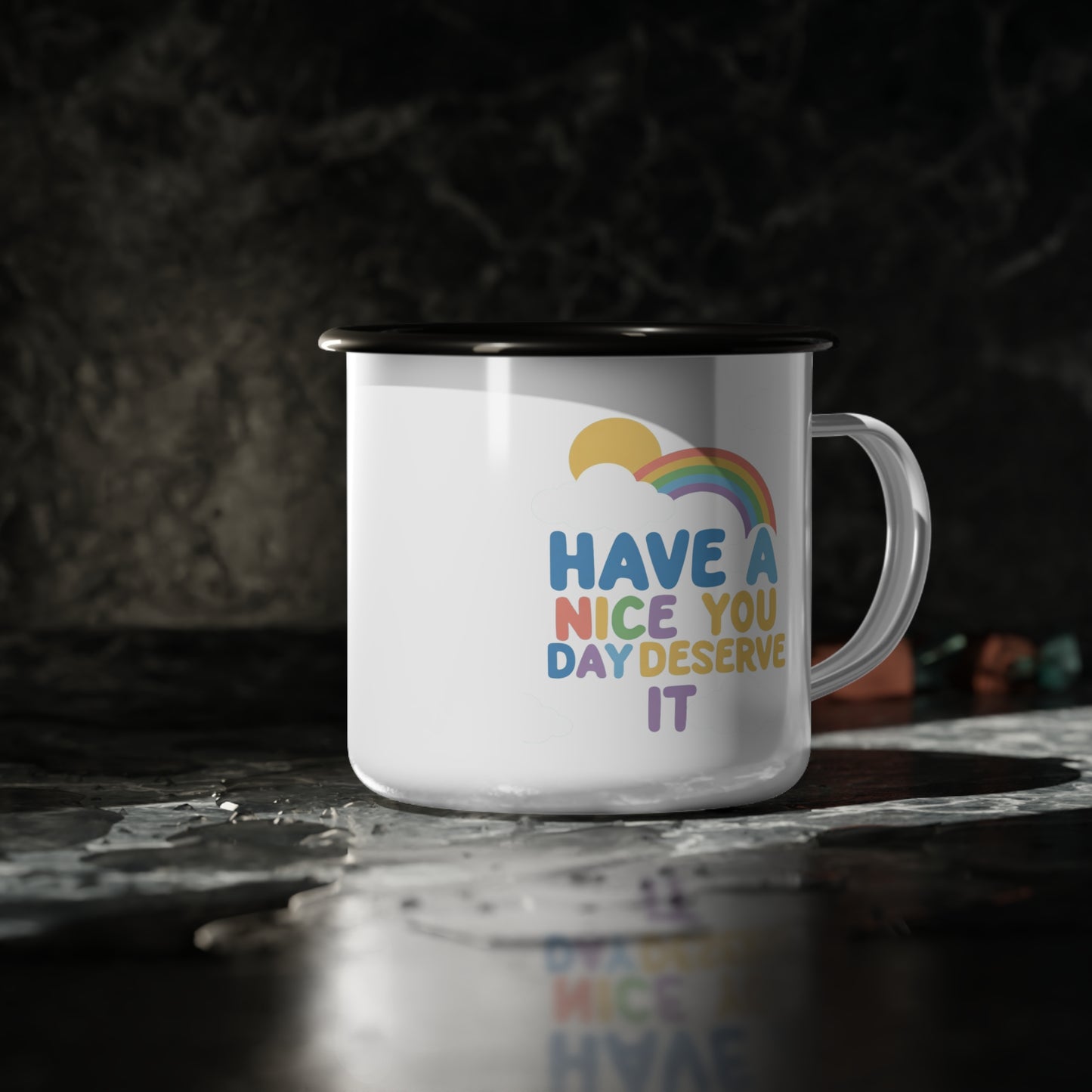 Phoenix Enamel Camp Cup — "Have a Nice Day You Deserve It" Rainbow Mug