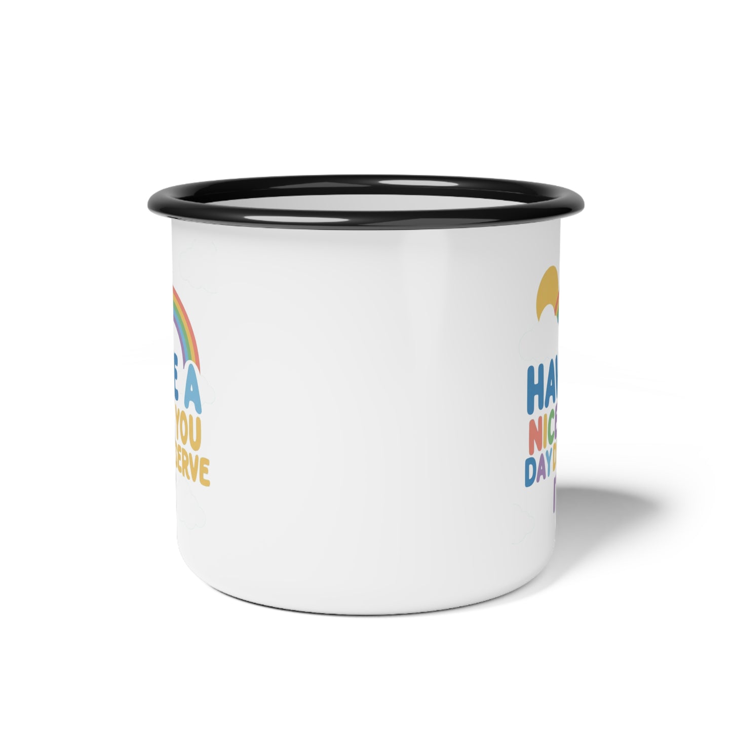 Phoenix Enamel Camp Cup — "Have a Nice Day You Deserve It" Rainbow Mug